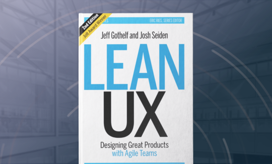 Lean UX: Creating Great Products with Agile Teams