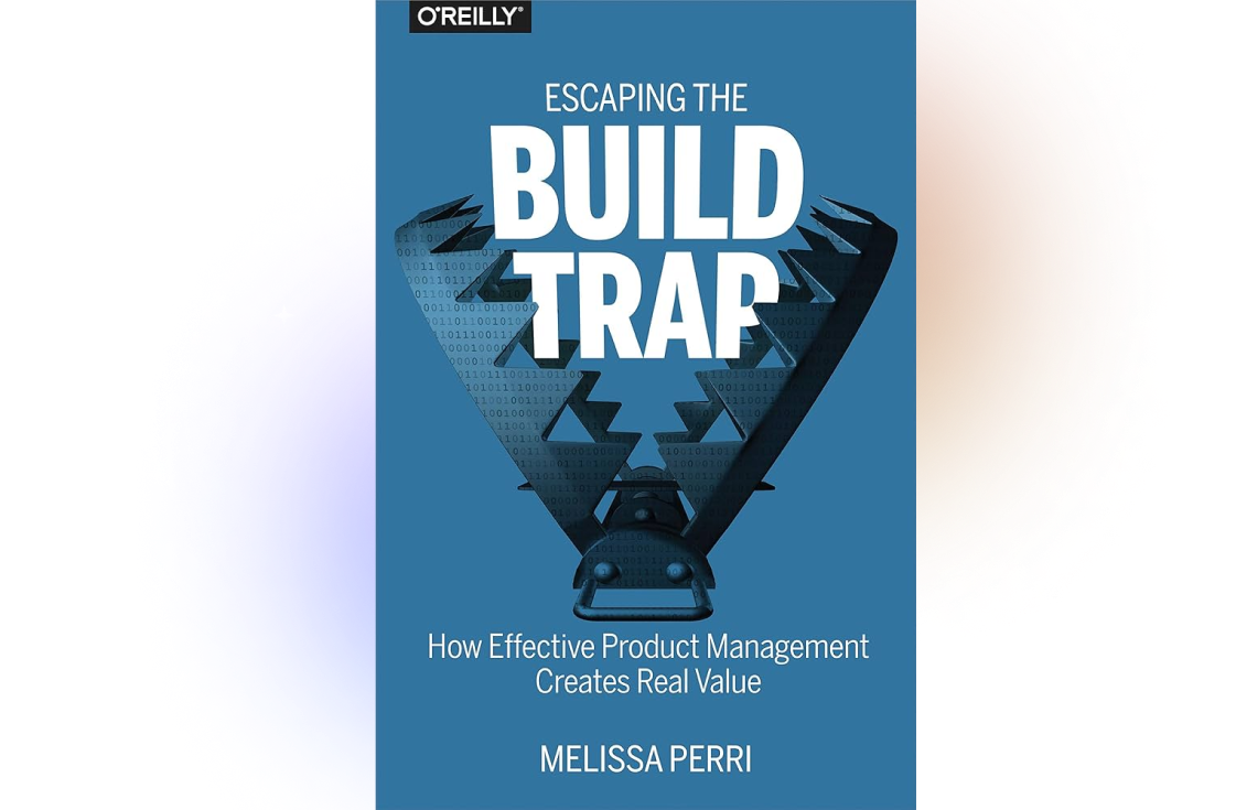 Escaping the Build Trap