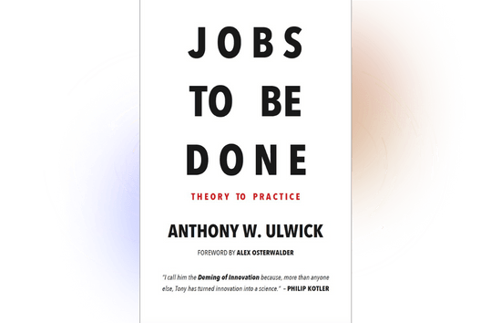 Jobs to be Done Theory to Practice